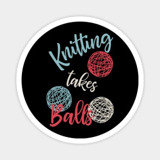 Knitting Takes Balls Magnet